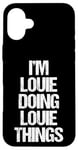 iPhone 16 Plus I'm Louie Doing Louie Things - Funny Saying Cool Name Louie Case