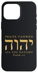 Coque pour iPhone 16 Pro Max Louez YHVH All of you Nations Psaume 117 Yahweh Hebrew