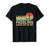 A Good Hard Paddling Get Me Wet Funny Paddle Paddleboard T-Shirt