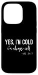 iPhone 14 Pro Yes I Am Cold I'm Always Cold 24/7 Case