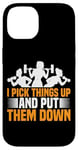 Coque pour iPhone 14 I Pick Things Up And Put Them Down | ---