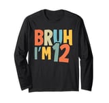 Bruh I'm 12 Year Old Bday It's My 12th Birthday Boys Girls Long Sleeve T-Shirt