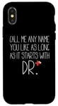 iPhone X/XS Call Me Any Name You Like As Long As It Starts With DR DNP Case