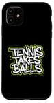 Coque pour iPhone 11 Tennis Takes Balls Citation amusante pour les amateurs et les joueurs de tennis