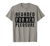 Mens Bearded For Her Pleasure T-Shirt T-Shirt