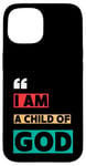 iPhone 15 I Am A Child Of God John 1:12 Christian Religious Born Again Case