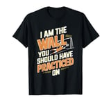 I Am The Wall You Should Have Practiced On Soccer Goalie T-Shirt