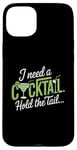 iPhone 15 Plus I Need A Cocktail Hold The Tail Mixed Drink Shot Alcohol Bar Case