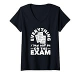 Womens Everything I Say Will Be On The Exam Funny Teacher V-Neck T-Shirt