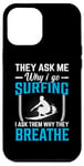 Coque pour iPhone 12 Pro Max Ils me demandent pourquoi je fais du surf Je leur demande pourquoi ils respirent