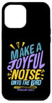 iPhone 12 Pro Max Make a Joyful Noise Unto The LORD Psalm 100:1 King James KJV Case