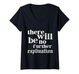 Womens There Will Be No Explanation There Will Just Be V-Neck T-Shirt