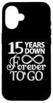 iPhone 16 15 Years Down Forever To Go - 15th Wedding Anniversary Day Case