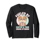 Fueled By Coffee & True Crime Stories, True Crime Coffee Dog Long Sleeve T-Shirt