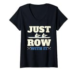 Womens Rowing Art For Men Women Row Team Crew Boat Just Row with It V-Neck T-Shirt