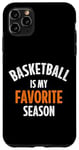 iPhone 11 Pro Max Basketball is my favorite season Case