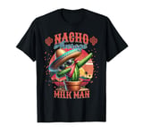 Nacho Average Milk Man Delivery Funny Cinco de Mayo T-Shirt