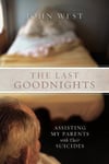 INGRAM PUBLISHER SERVICES US John West The Last Goodnights: Assisting My Parents with Their Suicides