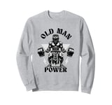 Old Man Power Weightlifter, Funny Fitness Gym Weights Sweatshirt