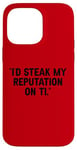 Coque pour iPhone 14 Pro Max I'd Steak My Reputation Lout It Funny Beef Carnivore Diet Pun