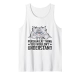 It's A Persian Cat Thing You Wouldn't Understand Tank Top