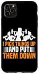 Coque pour iPhone 11 Pro Max I Pick Things Up And Put Them Down | ---