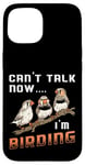 iPhone 15 Watch Birds Can't Talk Now I'm Birding Vintage Bird Watcher Case