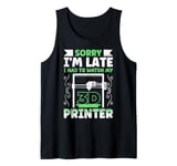 3-D Printing Sorry I'm Late Had to Watch my 3D Printer Tank Top