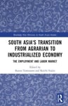 South Asia&#039;s Transition from Agrarian to Industrialized Economy  The Employment and Labor Market