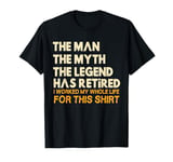 Retired Man Myths Legends Men's Retirement Retiree Humor T-Shirt