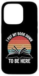 iPhone 14 Pro Retro Funny I Put My Book Down To Be Here - for Book Lover Case