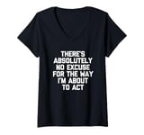 Womens There's Absolutely No Excuse For The Way I'm About To Act V-Neck T-Shirt