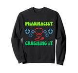 Pharmacist Crushing It Funny Pharmacy Saying Sweatshirt