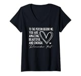 Womens To The Person Behind Me: You are Amazing Beautiful & Enough. V-Neck T-Shirt