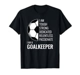 I am a Goalkeeper - Football Soccer Goalie T-Shirt