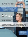 22 Short Feldenkrais Lessons For use at home or in the office