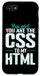 iPhone SE (2020) / 7 / 8 Hey Girl, You Are the CSS to My HTML Case