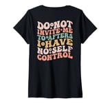 Womens Do Not Invite Me To Afters I Have No Self Control (ON BACK) V-Neck T-Shirt