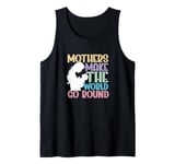 Mother Mama Mommy Day Mothers Make The World Go Around Tank Top