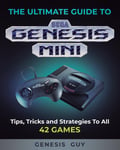 Ultimate Game Guides Guy, The Genesis Guide to the Sega Mini: Tips, Tricks, and Strategies All 42 Games