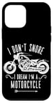 Coque pour iPhone 12 mini I Don't Snore I Dream I'm a Motorcycle Chopper