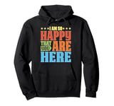 I Am So Happy That You Are Here Teacher Gratitude Pullover Hoodie