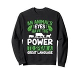 An Animal's Eyes Have The Power To Speak A Great Language Sweatshirt