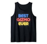 Best Gizmo Ever - Funny Gizmo Name Gizmo Tank Top