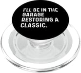 I'll Be In The Garage Restoring A Classic Car - Drôle PopSockets PopGrip pour MagSafe