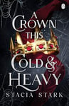 A Crown This Cold and Heavy: The enchanting slow burn romantasy series for fans of Raven Kennedy . . . (Kingdom of Lies Book 3)