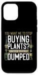 iPhone 12/12 Pro Plant Lover Gardening You Want Me To Stop Buying Plants? Case