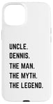 iPhone 15 Plus Uncle Dennis The Man The Myth The Legend Father's Day Case