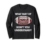 Football Tactics What part don't you understand Football Long Sleeve T-Shirt