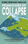 Pedagogies of Collapse  A Hopeful Education for The End of The World as We Know It